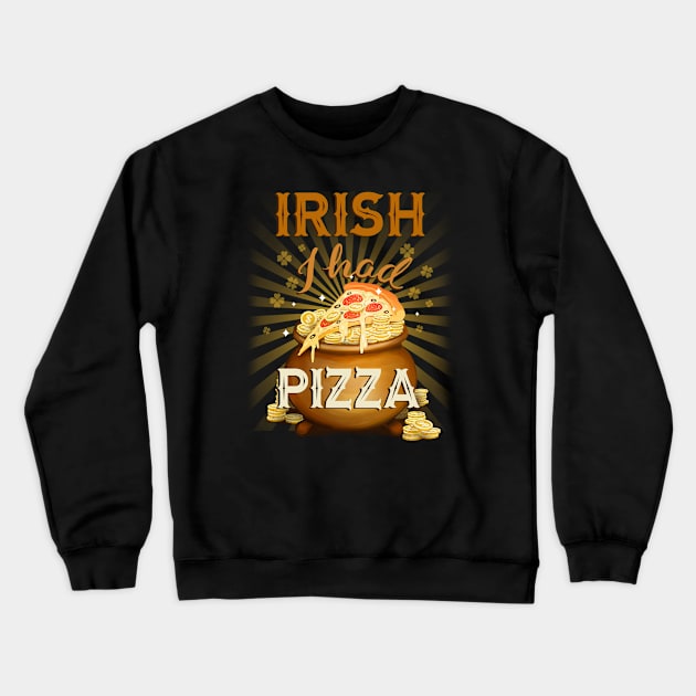 St Patrick's Day Irish I Had Pizza Crewneck Sweatshirt by EdifyEra